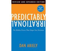 Predictably Irrational: The Hidden Forces That Shape Our Decisions by Dan Ariely
