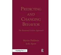Predicting and Changing Behavior : The Reasoned Action Approach