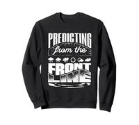 Predicting From The Front Line Weather Forecaster Sweatshirt
