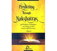 Predicting Through Nakshatras Part 1: 42 Predictive Techniques-never before revealed-tested on 258 Horoscopes