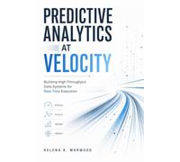 Predictive Analytics at Velocity: Building High-Throughput Data Systems for Real-Time Execution