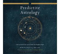 Predictive Astrology: Tools to Forecast Your Life and Create Your Brightest Future
