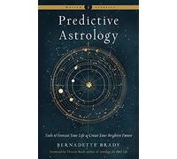Predictive Astrology - New Edition: Tools to Forecast Your Life and Create Your Brightest Future Weiser Classics