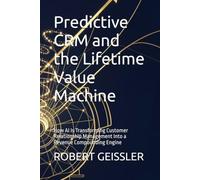 Predictive CRM and the Lifetime Value Machine: How AI Is Transforming Customer Relationship Management Into a Revenue Compounding Engine (Marketing in the Age of AI)