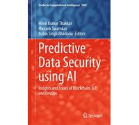 Predictive Data Security using AI: Insights and Issues of Blockchain, IoT, and DevOps: 1065 (Studies in Computational Intelligence, 1065)