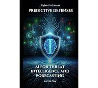 Predictive Defenses: AI for Threat Intelligence and Forecasting (Cyber Fortresses)