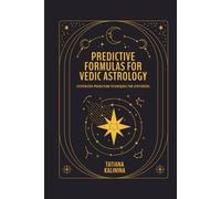 Predictive Formulas for Vedic Astrology: Systemized Prediction Techniques for Jyotishers (Predictive Vedic Astrology)