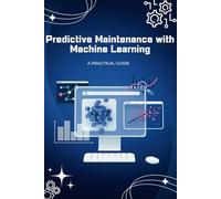 Predictive Maintenance with Machine Learning: A Practical Guide