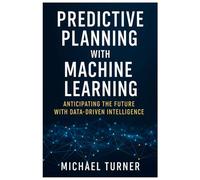 Predictive Planning with Machine Learning: Anticipating the Future with Data-Driven Intelligence