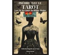 PRÉDIRE AVEC LE TAROT: La méthode complète pour prédire avec justesse grâce aux 78 Arcanes du Tarot Rider Waite (Regards sur le Tarot)