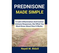 PREDNISONE MADE SIMPLE: It Calm Inflammation And Control Immune Responses, But What You Most Know About How It Works.