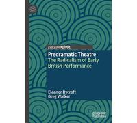Predramatic Theatre: The Radicalism of Early British Performance (Palgrave Studies in Theatre and Performance History)