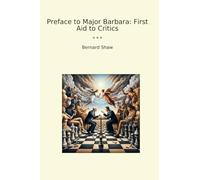 Preface to Major Barbara: First Aid to Critics (Classic Books)