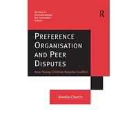 Preference Organisation and Peer Disputes: How Young Children Resolve Conflict (Directions in Ethnomethodology and Conversation Analysis)