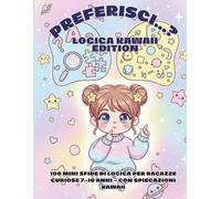 Preferisci…? Logica Kawaii Edition: 100 Mini Enigmi & Scelte Intelligenti per Ragazze da 7 a 10 anni