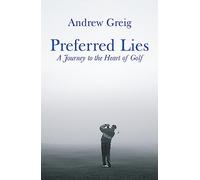 Preferred Lies: A Journey to the Heart of Scottish Golf