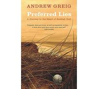 Preferred Lies: A Journey to the Heart of Scottish Golf