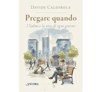 Pregare quando. I Salmi e la vita di ogni giorno (In cammino)