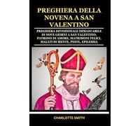 PREGHIERA DELLA NOVENA A SAN VALENTINO: Preghiera devozionale immancabile di nove giorni a San Valentino, patrono di amore, matrimoni felici, malati ... (CATHOLIC NOVENA PRAYERBOOK COLLECTION)