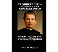 PREGHIERE DELLA NOVENA A SAN GIOVANNI BOSCO: Devozioni sacre per forza, protezione, miracoli, guida e rinnovamento spirituale