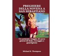 PREGHIERE DELLA NOVENA A SAN SEBASTIANO: Un potente viaggio di nove giorni di fede, coraggio e guarigione