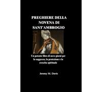PREGHIERE DELLA NOVENA DI SANT'AMBROGIO: Un potente libro di nove giorni per la saggezza, la protezione e la crescita spirituale