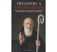 PREGHIERRE A SAN BENEDETTO: LIBRO DI PREGHIERE A SAN BENEDETTO PER LA PROTEZIONE, LA BENEDIZIONE E L’INTERCESSIONE - DEVOZIONARIO CATTOLICO CON LA ... MEDAGLIA DELLA SANTA CROCE - ITALIAN EDITION