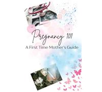 Pregnancy 101: A First Time Mother's Guide | A Journal and Guide to Parenthood | 68 Pages | Boy and Girl Names | Amazing Baby Shower Gift | Great for First Time Parents or Single Moms