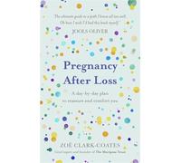 Pregnancy After Loss : A day-by-day plan to reassure and comfort you
