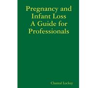 Pregnancy and Infant Loss: A Guide for Professionals