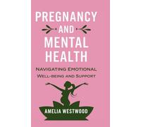 Pregnancy and Mental Health: Navigating Emotional Well-being and Support Strategies from Pregnancy to Parenthood