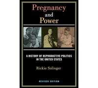 Pregnancy and Power, Revised Edition: A History of Reproductive Politics in the United States