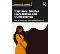 Pregnancy, Assisted Reproduction, and Psychoanalysis (Psychoanalysis and Women Series)