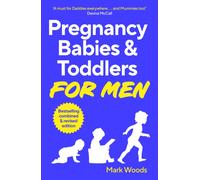 Pregnancy, Babies & Toddlers for Men : The ultimate guide for new and expectant dads