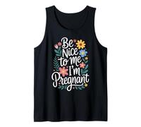 Pregnancy Be Nice to Me I'm Pregnant Tank Top