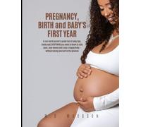 Pregnancy, Birth and Baby's First Year: A real world parent's guide full of baby tips, hacks & EVERYTHING you need to know to stay sane, save money & raise a happy baby - without losing yourself