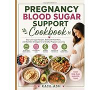 Pregnancy Blood Sugar Support Cookbook: Easy Low-Sugar Recipes, Balanced Meal Plans, and Nutrition Strategies for a Healthy Pregnancy Journe Y