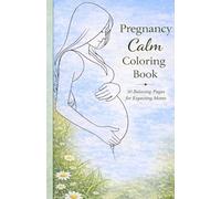 Pregnancy Calm Coloring Book: 30 Pages of Mindful Coloring & Gentle Affirmations