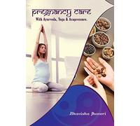 Pregnancy care: with Ayurveda, Yoga and Acupressure