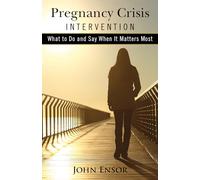 Pregnancy Crisis Intervention: What to Do and Say When It Matters Most