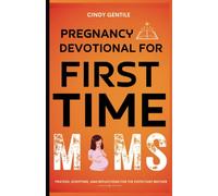 Pregnancy Devotional for First Time Moms: Prayers, Scripture, and Reflections for the Expectant Mother