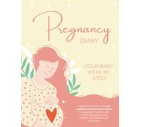 Pregnancy Diary Your Baby Week by Week: A guided book with over 100 questions and key information for expectant mothers who want to experience nine months of sensations and reflections. (Diarios)