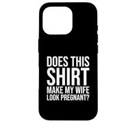 Pregnancy Husband Does This Make My Wife Look Pregnant Case for iPhone 16 Pro