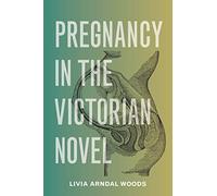 Pregnancy in the Victorian Novel