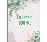 Pregnancy Journal: 40 Week Pregnancy Planner, Organizer and Maternity Keepsake Notebook for First Time Moms and Expecting Mothers