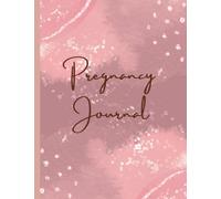 Pregnancy Journal: 40 Week Pregnancy Planner, Organizer and Maternity Keepsake Notebook for First Time Moms and Expecting Mothers