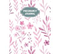 Pregnancy Journal: A Beautiful and Modern Pregnancy Planner, Organizer and Memory Book Album for Mom and Baby - Vol 25