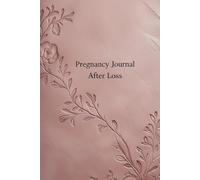 Pregnancy Journal After Loss: A Thoughtfully Designed Guided Keepsake for Mothers Carrying Hope After Heartbreak