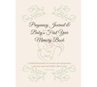 Pregnancy Journal & Baby’s First Year Memory Book: A guided keepsake to record your pregnancy journey and your baby’s first year