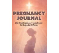 Pregnancy Journal: Christian Pregnancy Devotional for Expectant Moms (Grace and Peace Pregnancy Devotionals)